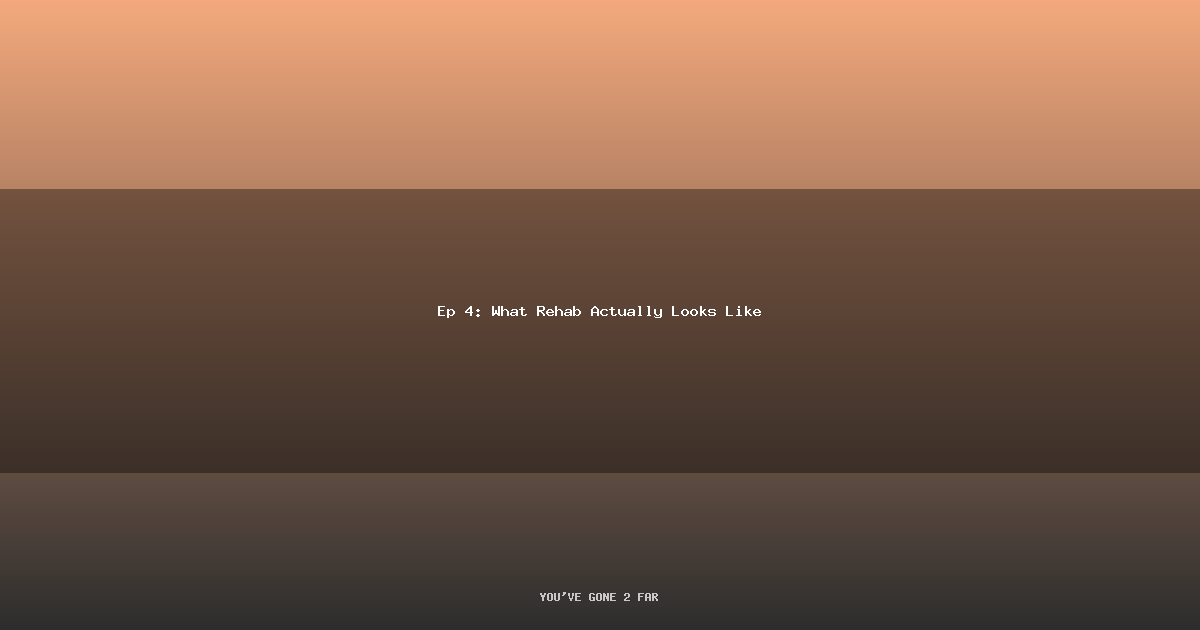 What Rehab Actually Looks Like