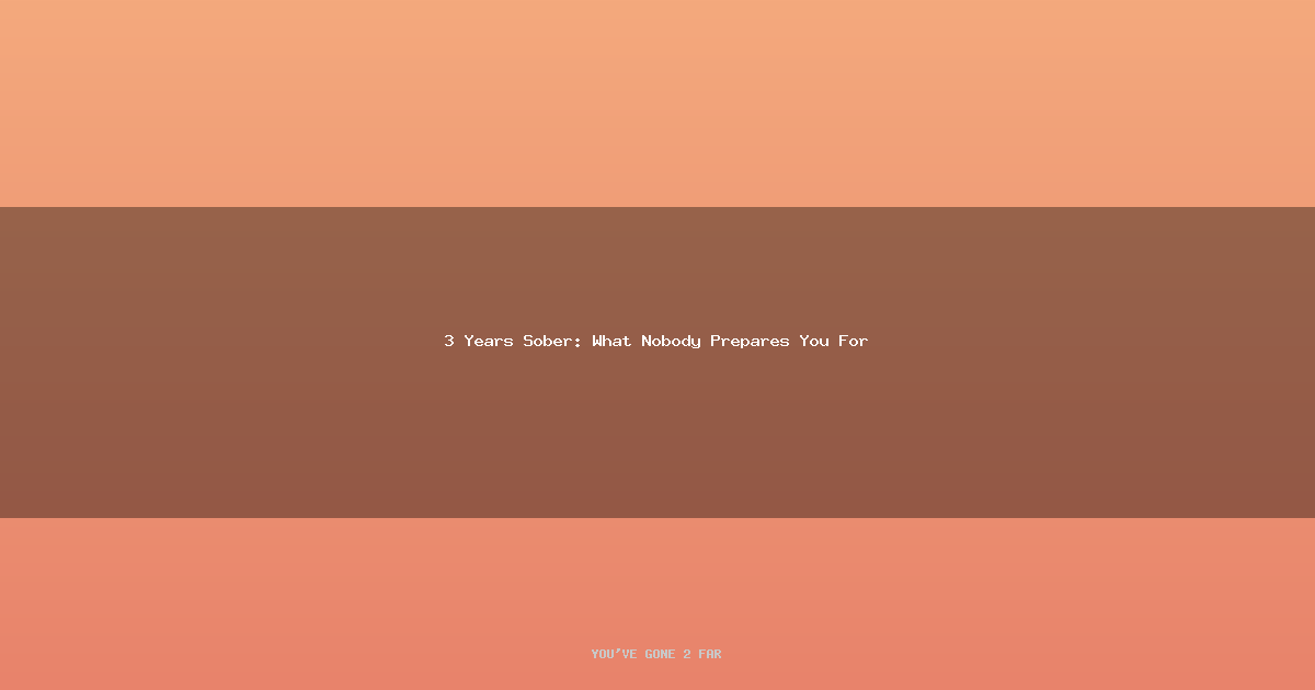 3 Years Sober: What Nobody Prepares You For
