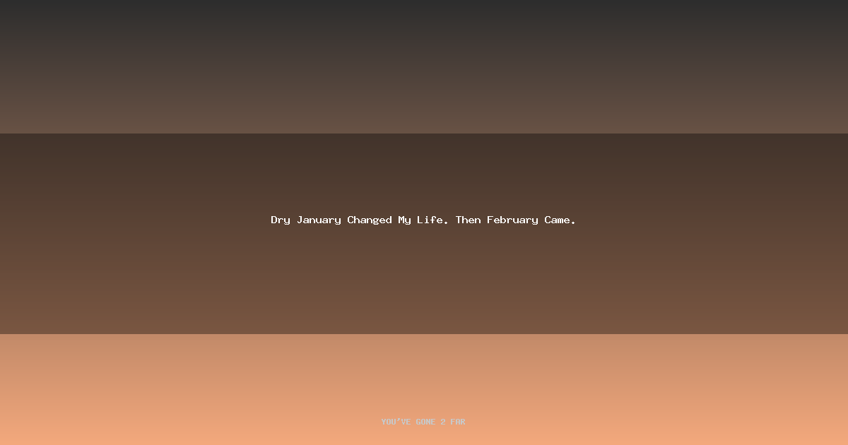 Dry January Changed My Life. Then February Came.